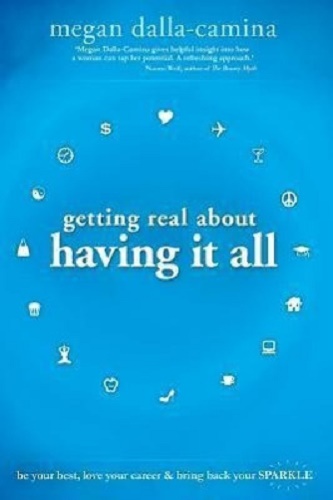 Getting Real About Having It All by Megan Dalla-Camina